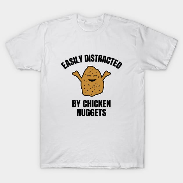 Easily Distracted By Chicken Nuggets T-Shirt by LunaMay